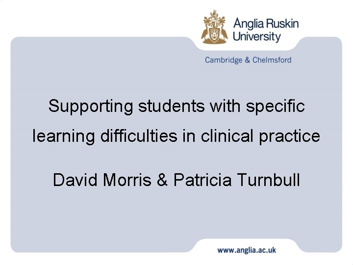 Supporting students with specific learning difficulties in clinical practice David Morris & Patricia Turnbull