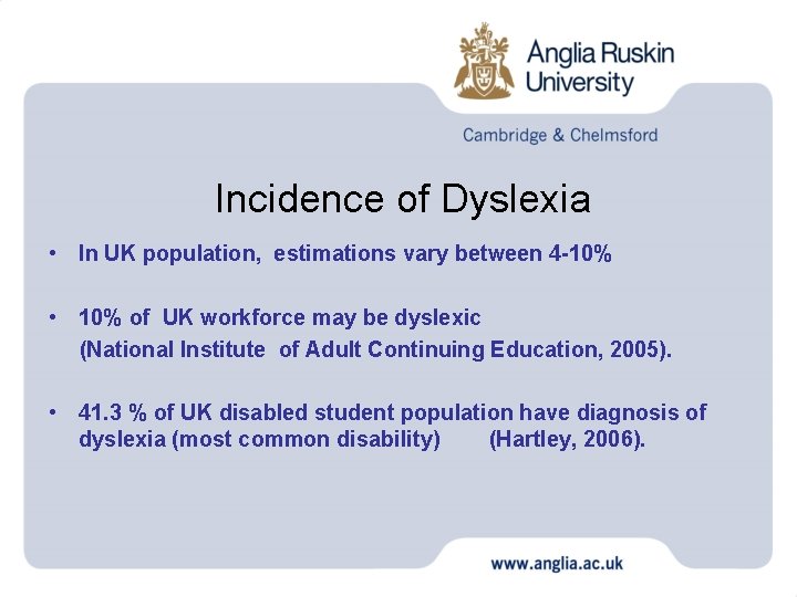 Incidence of Dyslexia • In UK population, estimations vary between 4 -10% • 10%