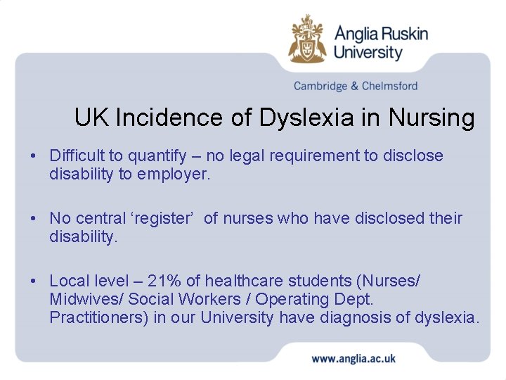 UK Incidence of Dyslexia in Nursing • Difficult to quantify – no legal requirement