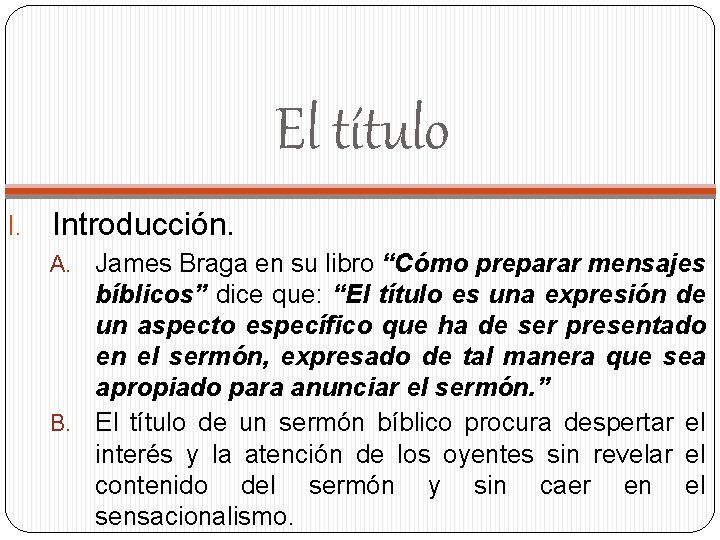 El título I. Introducción. James Braga en su libro “Cómo preparar mensajes bíblicos” dice