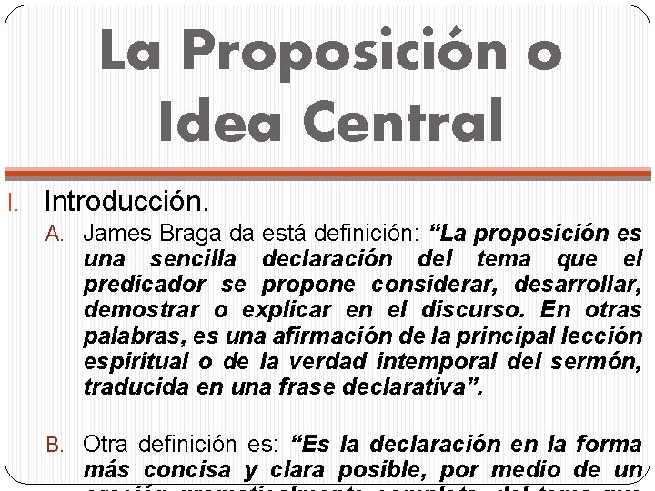 La Proposición o Idea Central I. Introducción. A. James Braga da está definición: “La