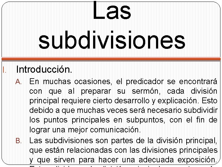 Las subdivisiones I. Introducción. En muchas ocasiones, el predicador se encontrará con que al