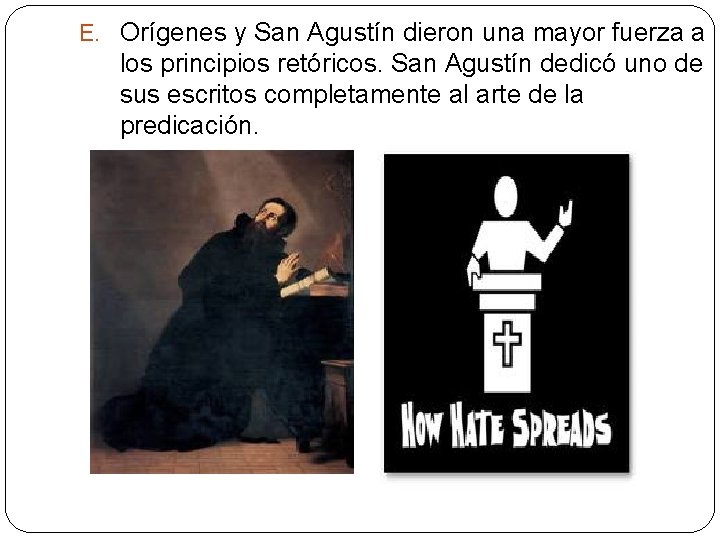 E. Orígenes y San Agustín dieron una mayor fuerza a los principios retóricos. San