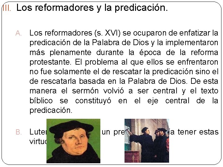 III. Los reformadores y la predicación. A. Los reformadores (s. XVI) se ocuparon de