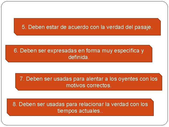 5. Deben estar de acuerdo con la verdad del pasaje. 6. Deben ser expresadas