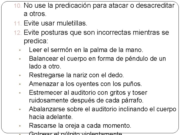 10. No use la predicación para atacar o desacreditar a otros. 11. Evite usar