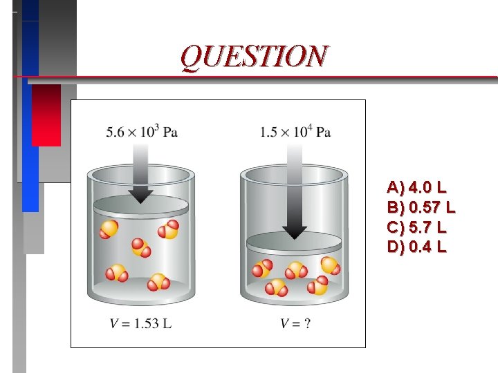 QUESTION A) 4. 0 L B) 0. 57 L C) 5. 7 L D)