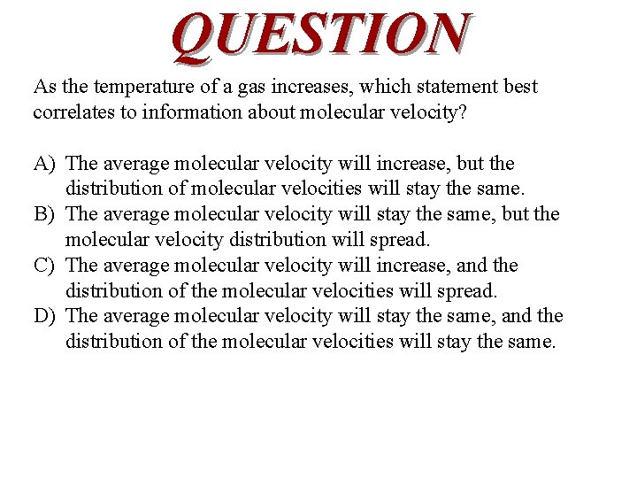 QUESTION As the temperature of a gas increases, which statement best correlates to information