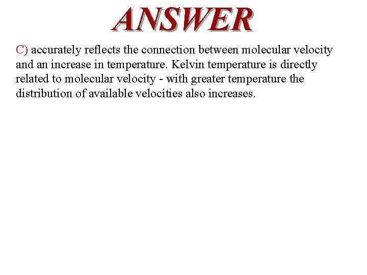 ANSWER C) accurately reflects the connection between molecular velocity and an increase in temperature.
