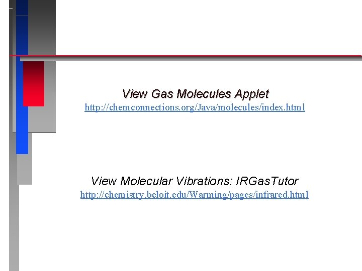 View Gas Molecules Applet http: //chemconnections. org/Java/molecules/index. html View Molecular Vibrations: IRGas. Tutor http: View Gas Molecules Applet http: //chemconnections. org/Java/molecules/index. html View Molecular Vibrations: IRGas. Tutor http: