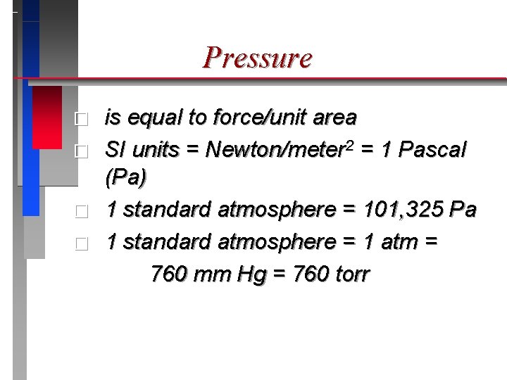 Pressure � � is equal to force/unit area SI units = Newton/meter 2 =