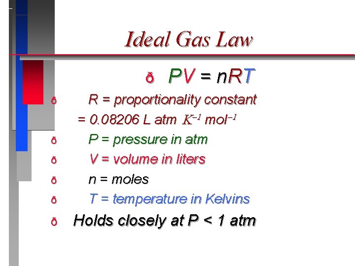 Ideal Gas Law ð P V = n RT ð R = proportionality constant