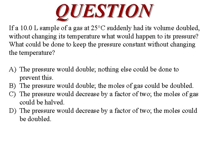 QUESTION If a 10. 0 L sample of a gas at 25°C suddenly had