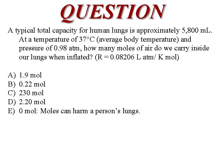 QUESTION A typical total capacity for human lungs is approximately 5, 800 m. L.