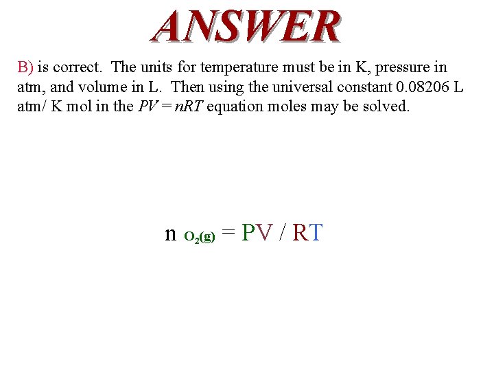 ANSWER B) is correct. The units for temperature must be in K, pressure in ANSWER B) is correct. The units for temperature must be in K, pressure in