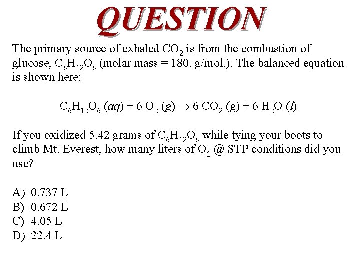 QUESTION The primary source of exhaled CO 2 is from the combustion of glucose,