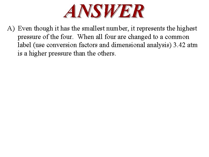 ANSWER A) Even though it has the smallest number, it represents the highest pressure