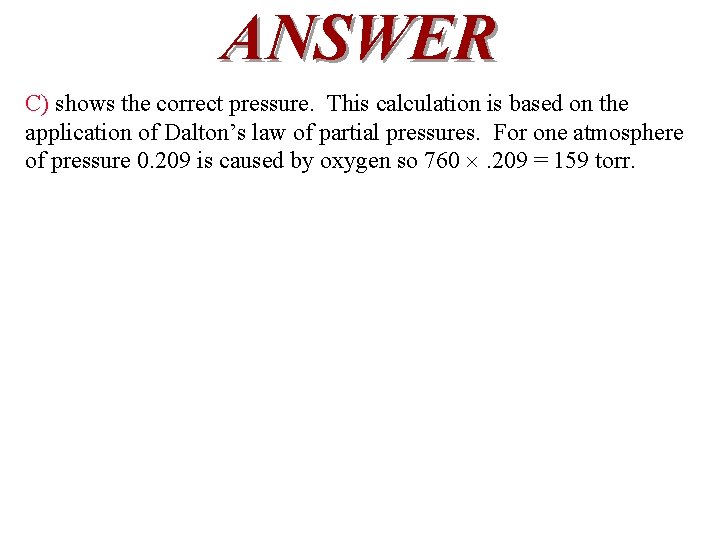 ANSWER C) shows the correct pressure. This calculation is based on the application of