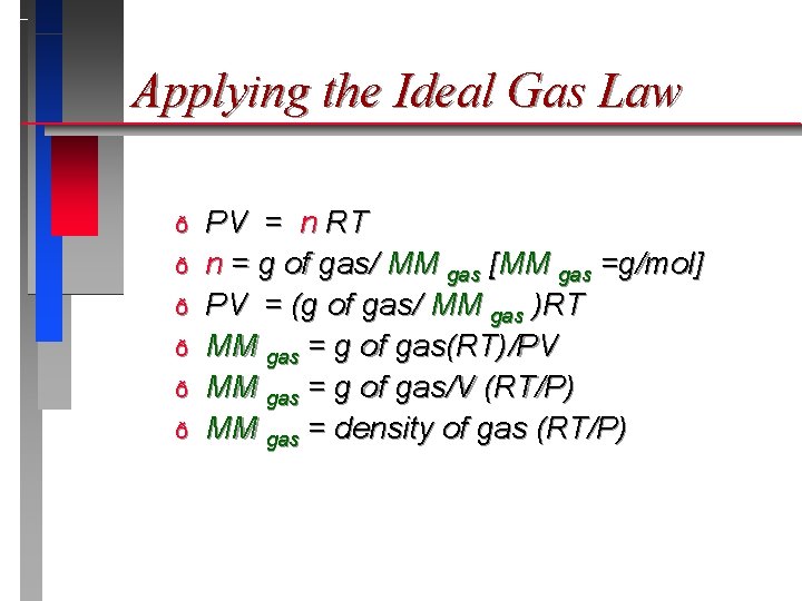 Applying the Ideal Gas Law ð ð ð PV = n RT n =