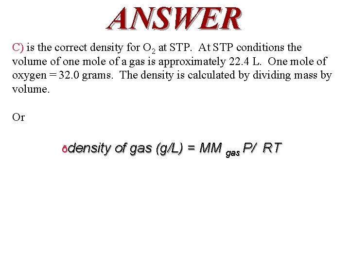 ANSWER C) is the correct density for O 2 at STP. At STP conditions
