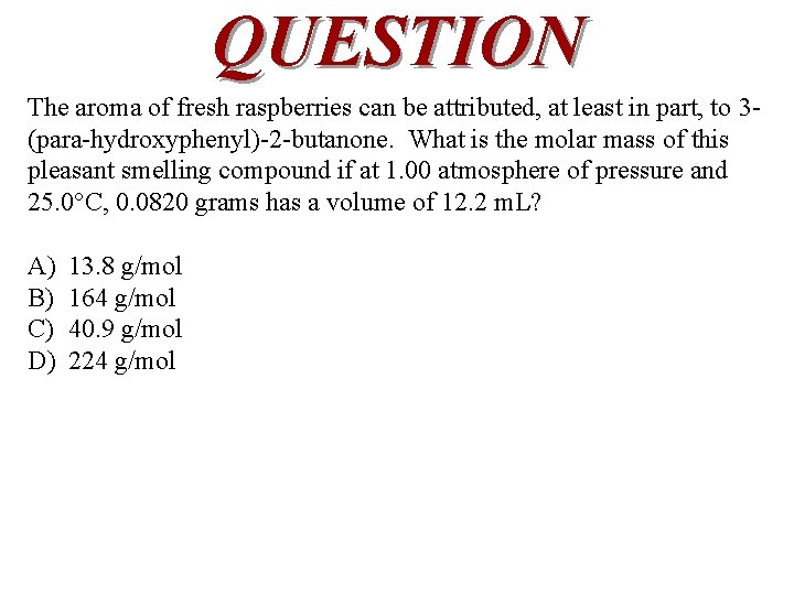 QUESTION The aroma of fresh raspberries can be attributed, at least in part, to