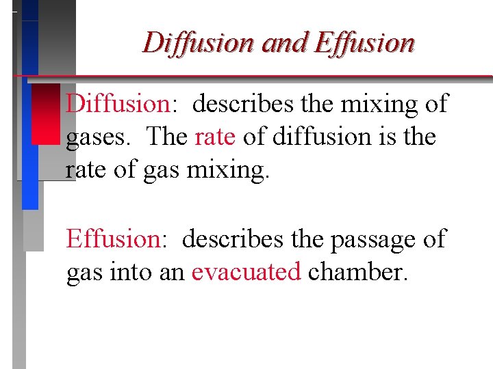 Diffusion and Effusion Diffusion: describes the mixing of gases. The rate of diffusion is