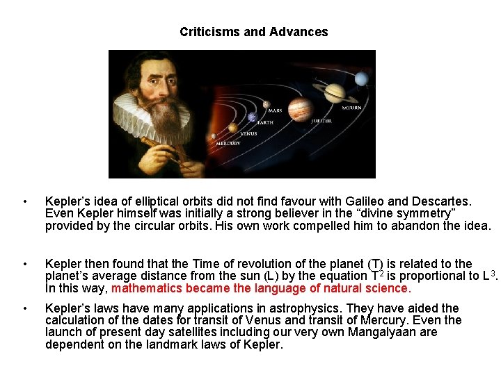 Criticisms and Advances • Kepler’s idea of elliptical orbits did not find favour with Criticisms and Advances • Kepler’s idea of elliptical orbits did not find favour with