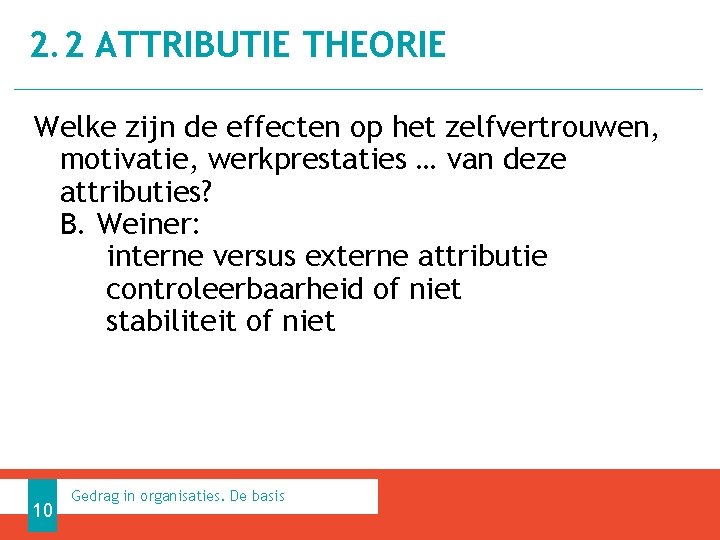 2. 2 ATTRIBUTIE THEORIE Welke zijn de effecten op het zelfvertrouwen, motivatie, werkprestaties …