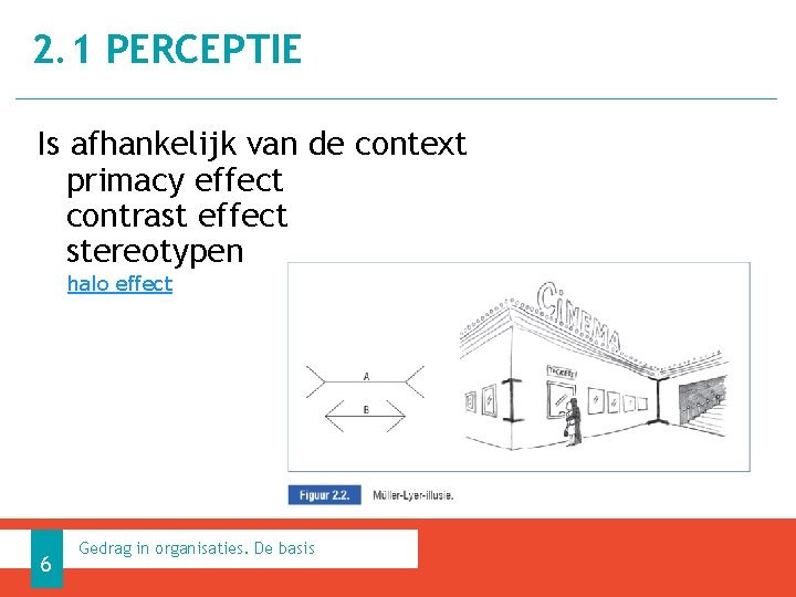 2. 1 PERCEPTIE Is afhankelijk van de context primacy effect contrast effect stereotypen halo