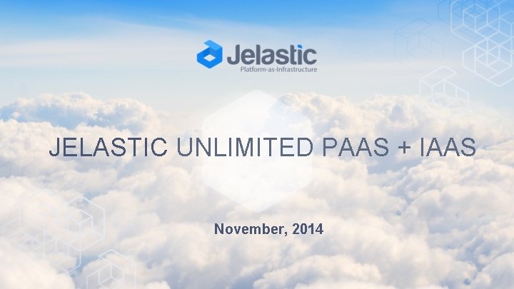 JELASTIC UNLIMITED PAAS + IAAS November, 2014 