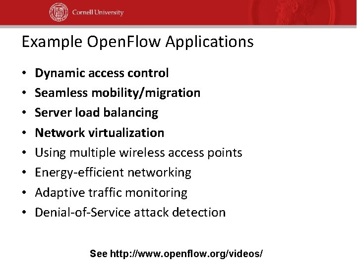 Example Open. Flow Applications • • Dynamic access control Seamless mobility/migration Server load balancing