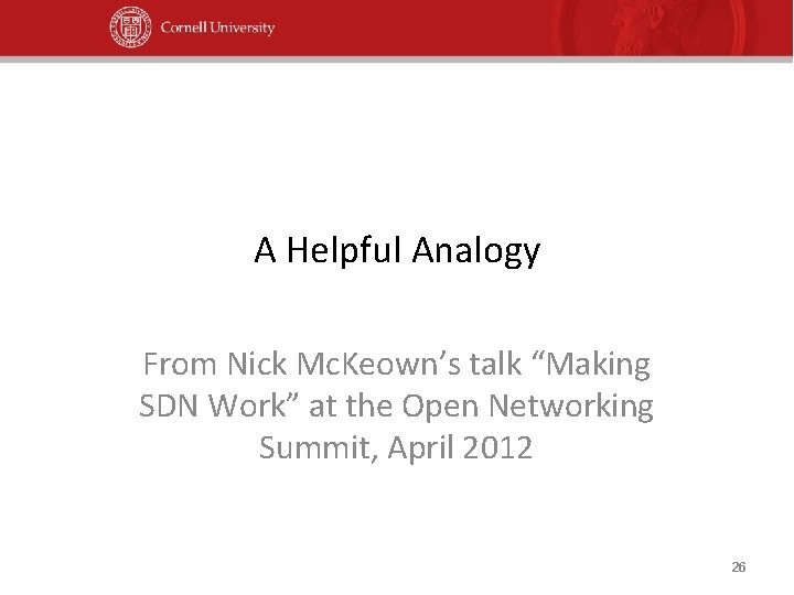 A Helpful Analogy From Nick Mc. Keown’s talk “Making SDN Work” at the Open