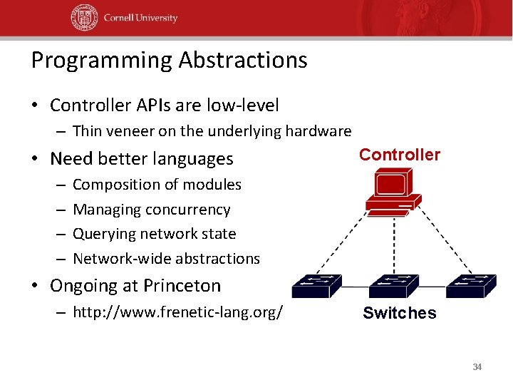Programming Abstractions • Controller APIs are low-level – Thin veneer on the underlying hardware