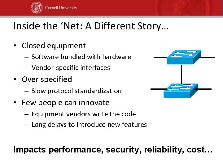 Inside the ‘Net: A Different Story… • Closed equipment – Software bundled with hardware