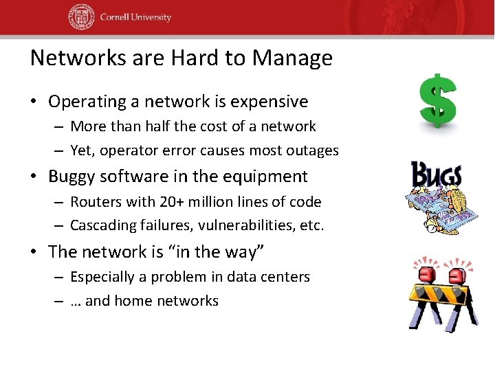 Networks are Hard to Manage • Operating a network is expensive – More than