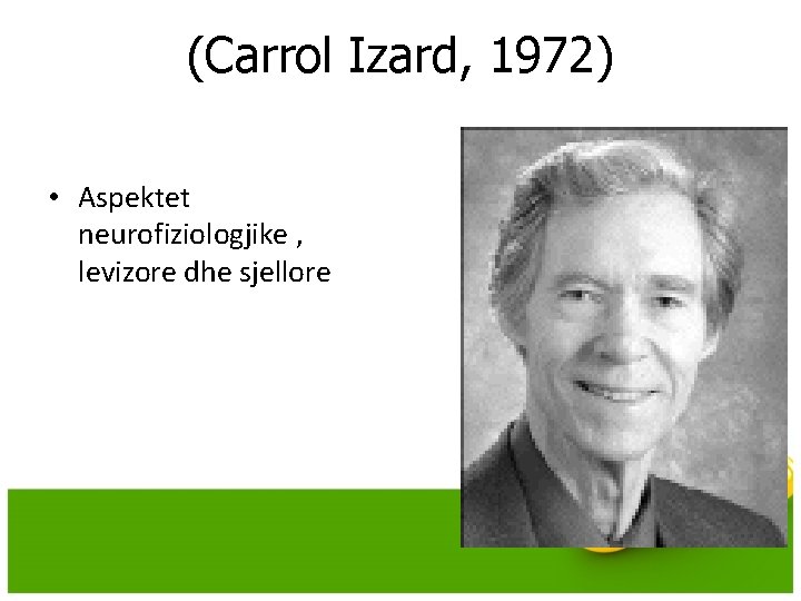 (Carrol Izard, 1972) • Aspektet neurofiziologjike , levizore dhe sjellore (Carrol Izard, 1972) • Aspektet neurofiziologjike , levizore dhe sjellore