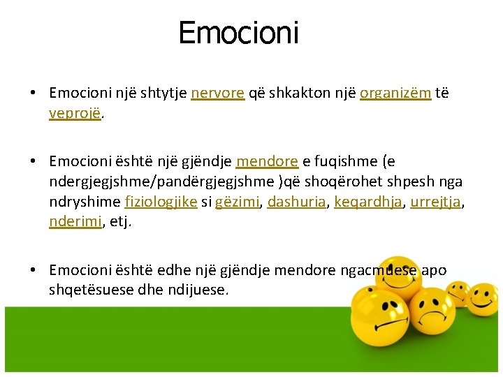 Emocioni • Emocioni një shtytje nervore që shkakton një organizëm të veprojë. • Emocioni Emocioni • Emocioni një shtytje nervore që shkakton një organizëm të veprojë. • Emocioni