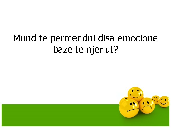 Mund te permendni disa emocione baze te njeriut? Mund te permendni disa emocione baze te njeriut?