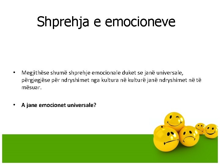 Shprehja e emocioneve • Megjithëse shumë shprehje emocionale duket se janë universale, përgjegjëse për Shprehja e emocioneve • Megjithëse shumë shprehje emocionale duket se janë universale, përgjegjëse për