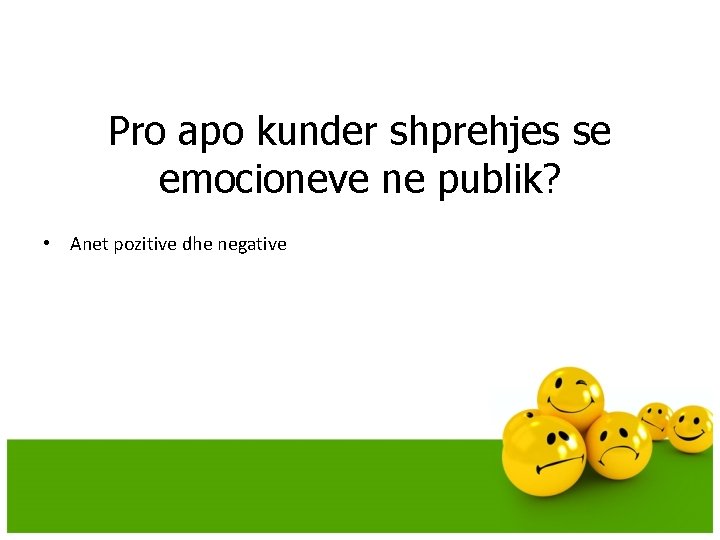 Pro apo kunder shprehjes se emocioneve ne publik? • Anet pozitive dhe negative Pro apo kunder shprehjes se emocioneve ne publik? • Anet pozitive dhe negative