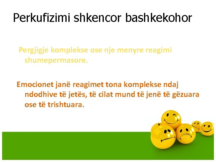 Perkufizimi shkencor bashkekohor Pergjigje komplekse ose nje menyre reagimi shumepermasore. Emocionet janë reagimet tona Perkufizimi shkencor bashkekohor Pergjigje komplekse ose nje menyre reagimi shumepermasore. Emocionet janë reagimet tona