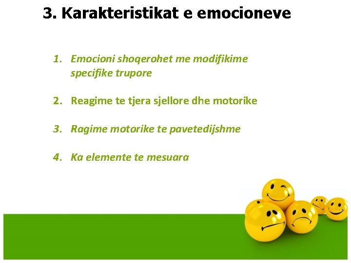 3. Karakteristikat e emocioneve 1. Emocioni shoqerohet me modifikime specifike trupore 2. Reagime te 3. Karakteristikat e emocioneve 1. Emocioni shoqerohet me modifikime specifike trupore 2. Reagime te