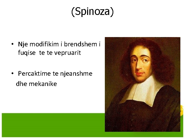(Spinoza) • Nje modifikim i brendshem i fuqise te te vepruarit • Percaktime te (Spinoza) • Nje modifikim i brendshem i fuqise te te vepruarit • Percaktime te