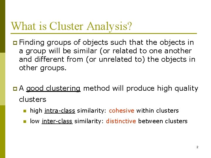 What is Cluster Analysis? p Finding groups of objects such that the objects in
