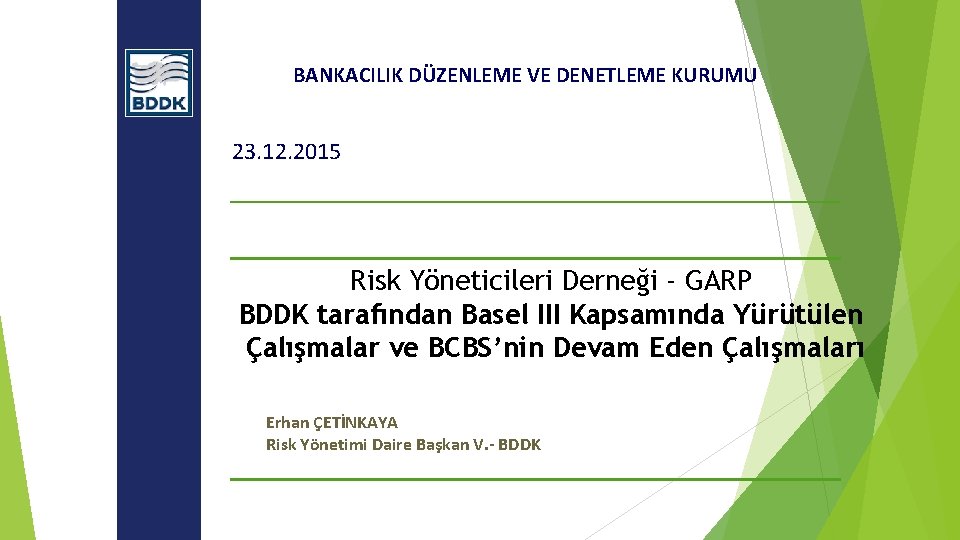 BANKACILIK DÜZENLEME VE DENETLEME KURUMU 23. 12. 2015 Risk Yöneticileri Derneği - GARP BDDK