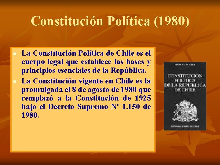 Constitución Política (1980) n n La Constitución Política de Chile es el cuerpo legal