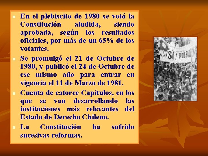 n n En el plebiscito de 1980 se votó la Constitución aludida, siendo aprobada,