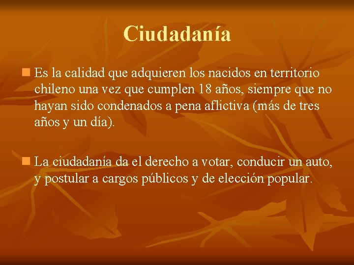 Ciudadanía n Es la calidad que adquieren los nacidos en territorio chileno una vez