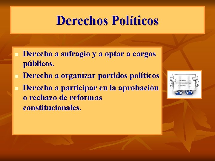 Derechos Políticos n n n Derecho a sufragio y a optar a cargos públicos.