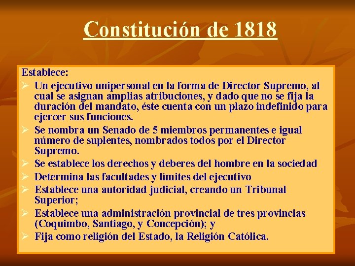 Constitución de 1818 Establece: Ø Un ejecutivo unipersonal en la forma de Director Supremo,